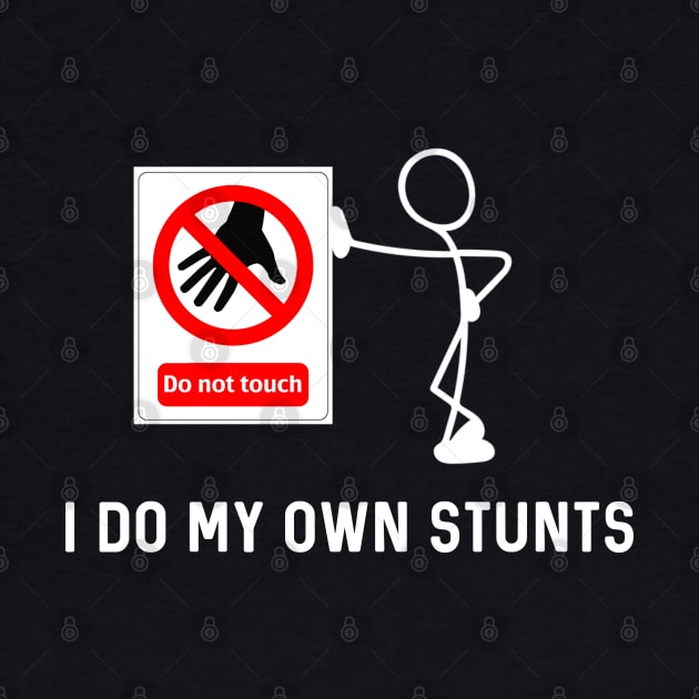 I Do My Own Stunts Funny Don’t Touch Sign by Raw Designs LDN